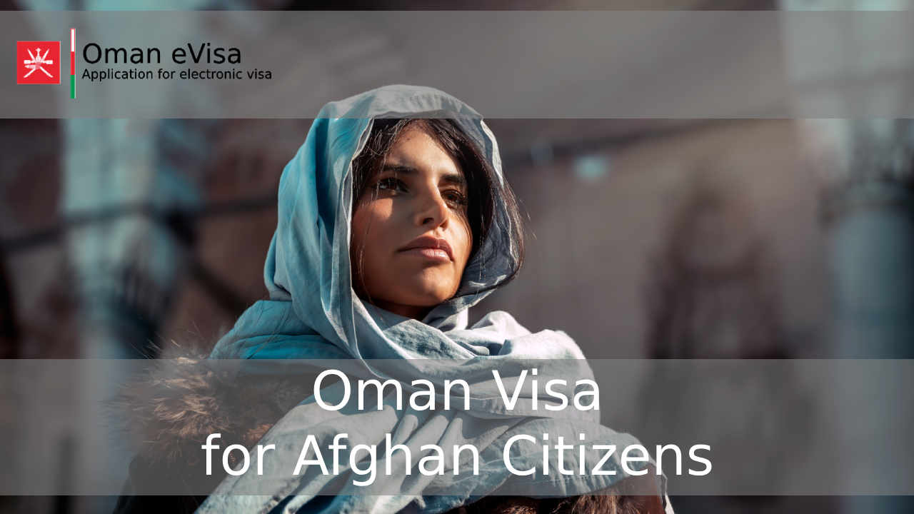 Oman Visa for Afghan Citizens